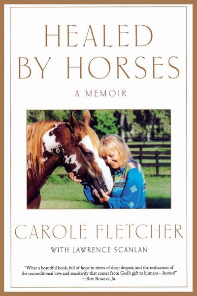 Healed by Horses : A Memoir - Carole Fletcher