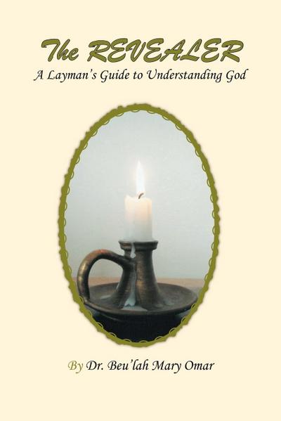 The Revealer : A Layman's Guide to Understanding God - Beu'lah Mary Omar