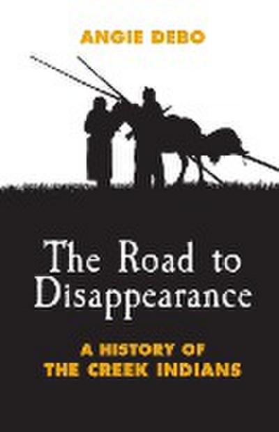 Road to Disappearance : A History of the Creek Indians - Angie Debo