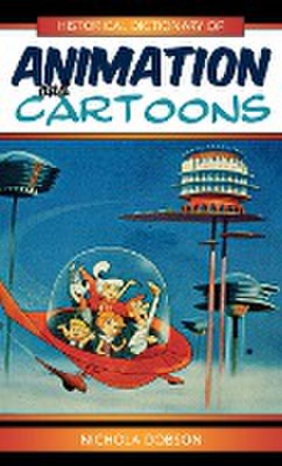 Historical Dictionary of Animation and Cartoons - Nichola Dobson
