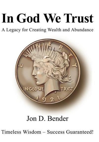 In God We Trust : A Legacy for Creating Wealth and Abundance - Jon D. Bender