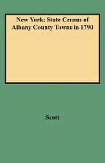 New York : State Census of Albany County Towns in 1790 - Kenneth Scott