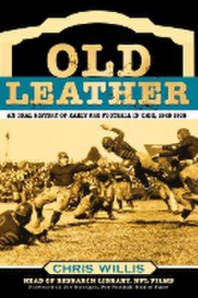 Old Leather : An Oral History of Early Pro Football in Ohio, 1920-1935 - Chris Willis