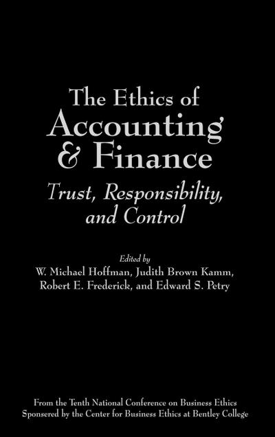 The Ethics of Accounting and Finance : Trust, Responsibility, and Control - W. Michael Hoffman