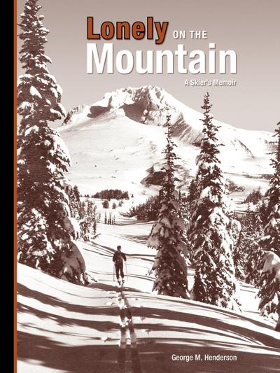 Lonely on the Mountain : a Skier's Memoir - George M. Henderson