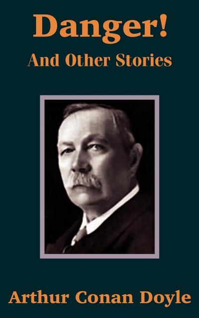 Danger! and Other Stories - Arthur Conan Doyle