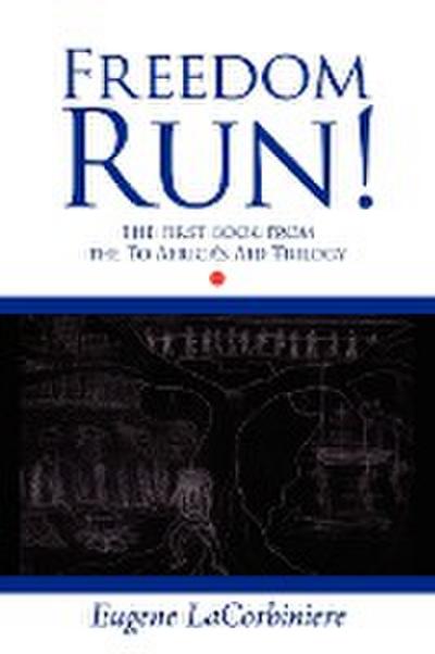 Freedom Run! : The First Book from the to Africa's Aid Trilogy - Eugene Lacorbiniere