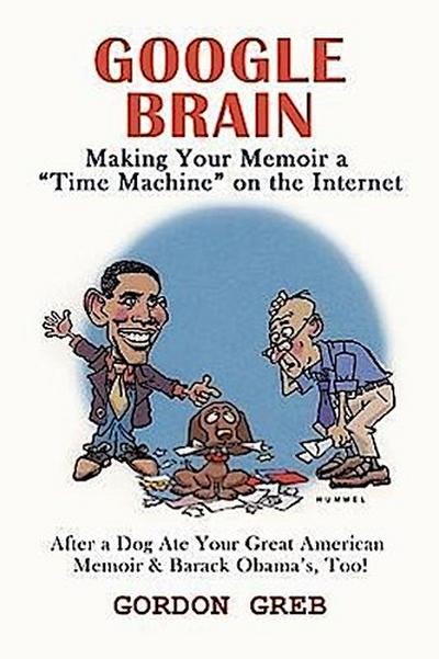 Google Brain : Making Your Memoir a Time Machine on the Internet - Greb Gordon Greb