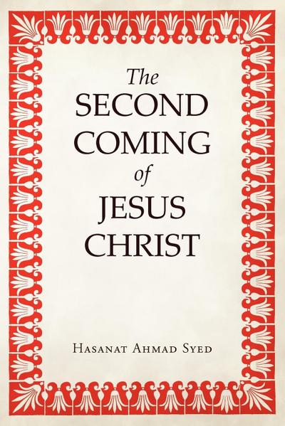 The Second Coming of Jesus Christ - Hasanat Ahmad Syed