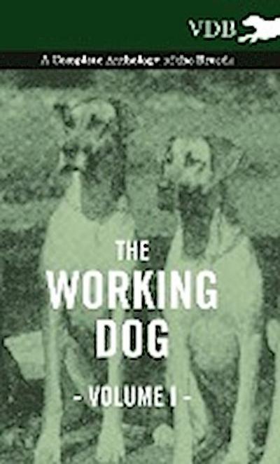 The Working Dog Vol. I. - A Complete Anthology of the Breeds - Various