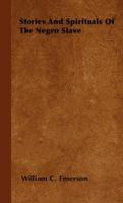 Stories And Spirituals Of The Negro Slave - William C. Emerson