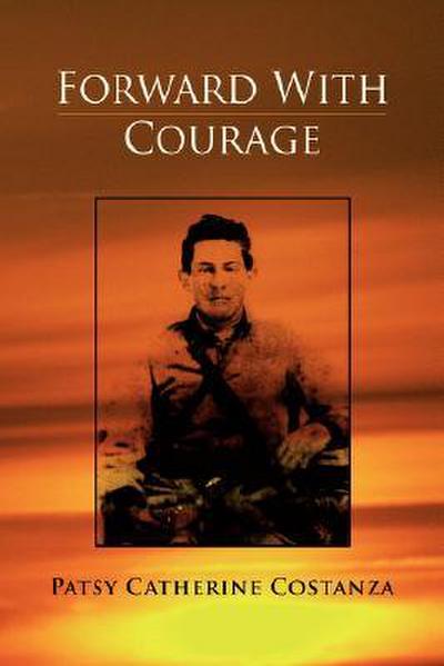 Forward with Courage - Patsy Catherine Costanza