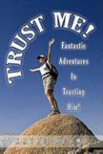 Trust Me! : Fantastic Adventures In Trusting Him! - Katie Helm