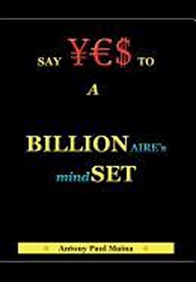 Billionaire's Mind-Set - Antony Paul Maina
