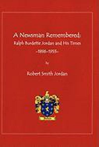 A Newsman Remembered : Ralph Burdette Jordan and His Times 1896-1953 - Robert Smith Jordan
