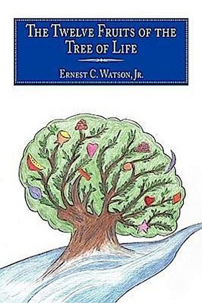 The Twelve Fruits of the Tree of Life - Ernest C. Watson Jr