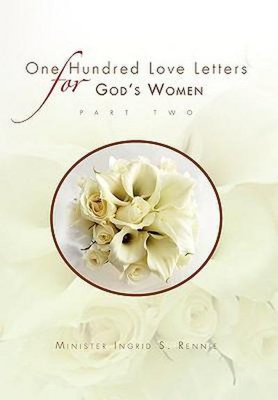 ONE HUNDRED LOVE LETTERS FOR GOD'S WOMEN PART TWO - Minister Ingrid S. Rennie