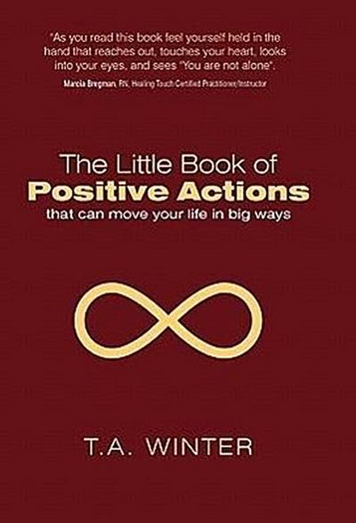 The Little Book of Positive Actions : That Can Move Your Life in Big Ways - T. A. Winter