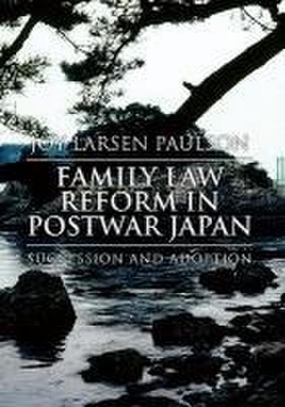 Family Law Reform in Postwar Japan - Joy Larsen Paulson