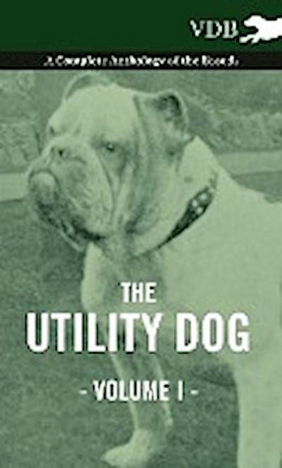 The Utility Dog Vol. I. - A Complete Anthology of the Breeds - Various