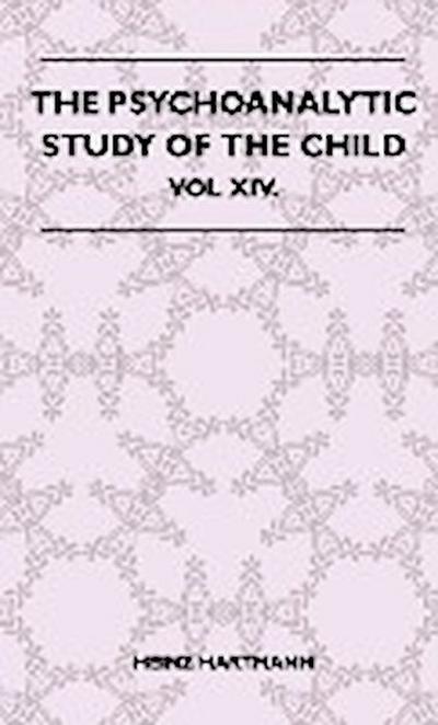 The Psychoanalytic Study Of The Child - Vol XIV. - Heinz Hartmann