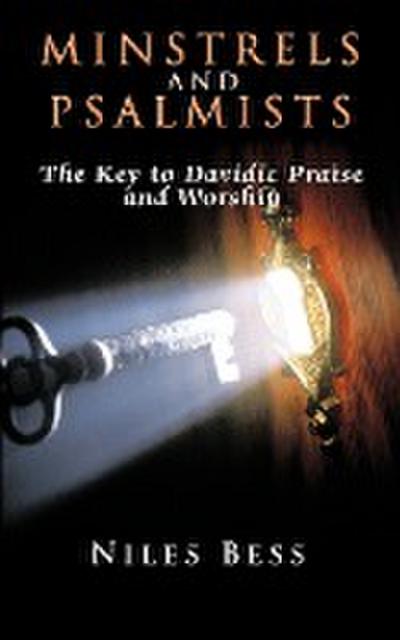 Minstrels and Psalmists : The Key to Davidic Praise and Worship - Niles Bess