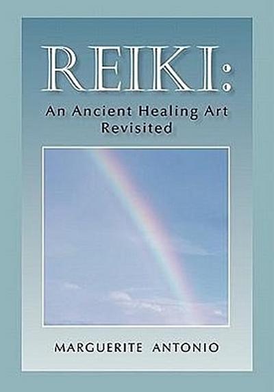 Reiki : An Ancient Healing Art Revisited - Marguerite Antonio