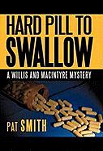 Hard Pill to Swallow : A Willis and Macintyre Mystery - Pat Smith