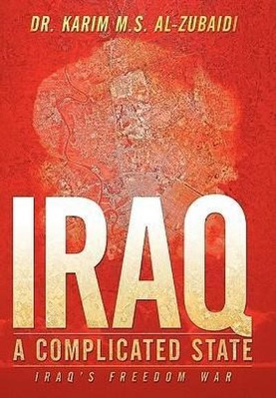 Iraq a Complicated State : Iraq's Freedom War - Karim Al-Zubaidi