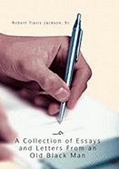 A Collection Of Essays And Letters From An Old Black Man - Robert Travis Sr. Jackson