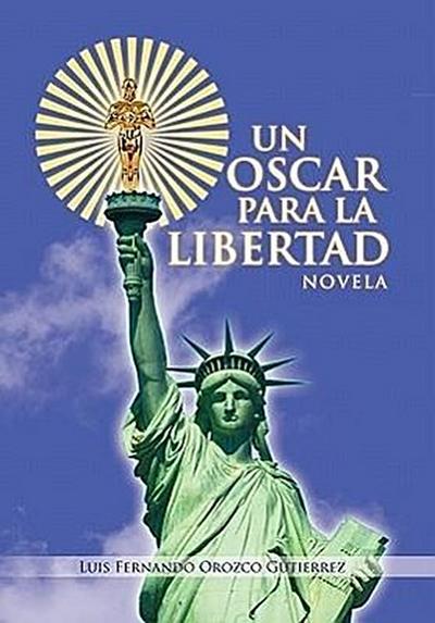 Un Oscar Para La Libertad - Luis Fernando Orozco Gutierrez