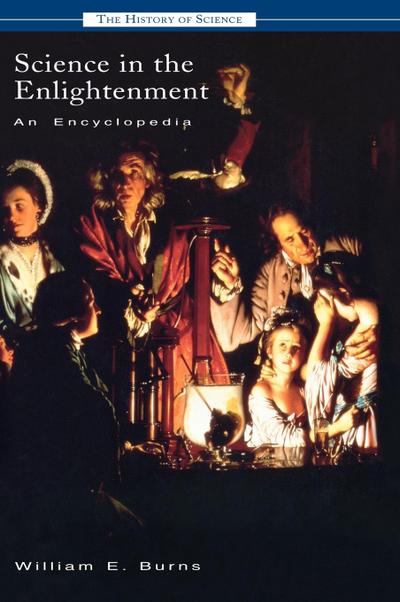 Science in the Enlightenment : An Encyclopedia - William E. Burns