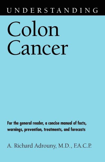 Understanding Colon Cancer - A. Richard Adrouny