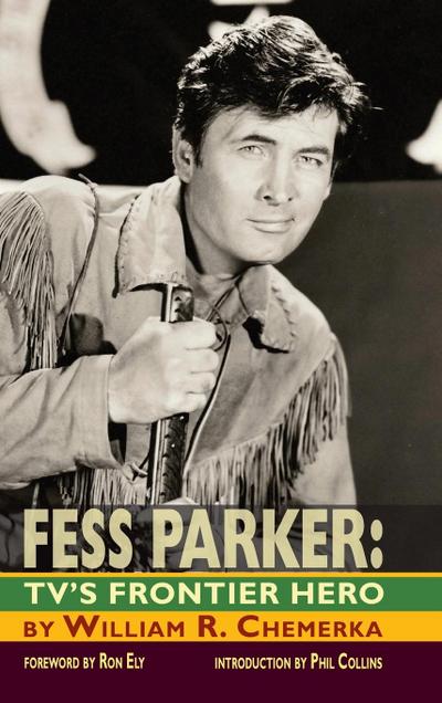 Fess Parker : TV's Frontier Hero - William R. Chemerka
