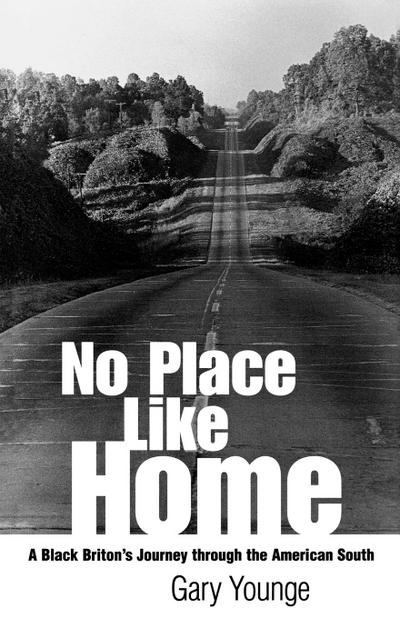 No Place Like Home : A Black Briton's Journey through the American South - Gary Younge