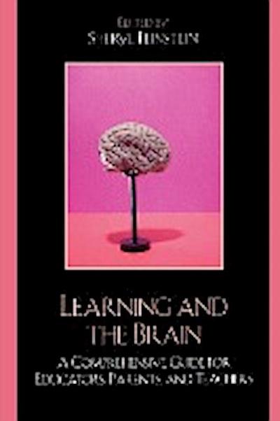 Learning and the Brain : A Comprehensive Guide for Educators, Parents, and Teachers - Sheryl Feinstein
