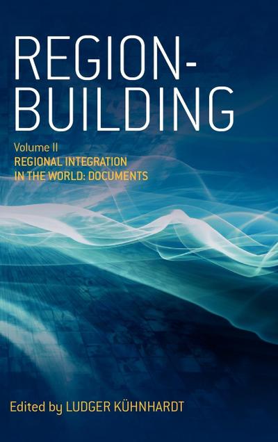 Region-Building, Vol. II : Regional Integration in the World: Documents - Ludger K. Hnhardt