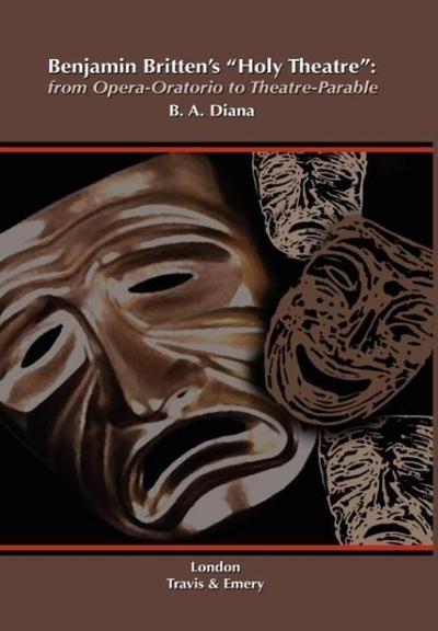 Benjamin Britten's 'Holy Theatre' from Opera-Oratorio to Theatre-Parable - Barbara A. Diana