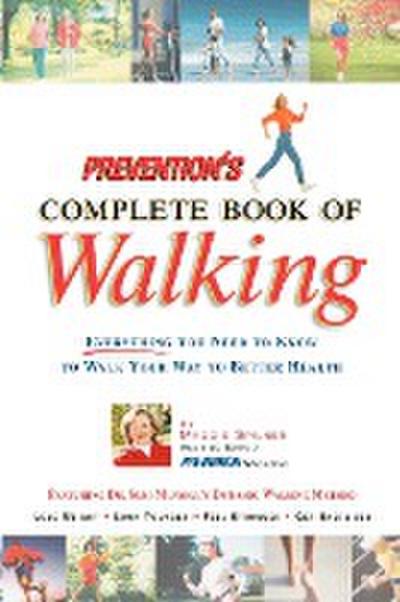 Prevention's Complete Book of Walking : Everything You Need to Know to Walk Your Way to Better Health - Maggie Spilner