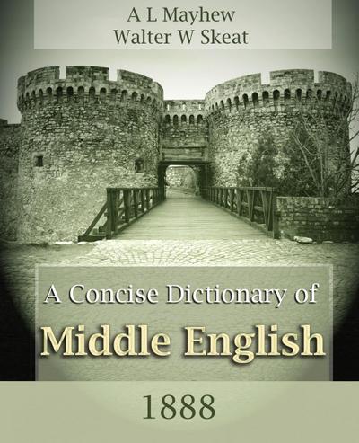 A Concise Dictionary of Middle English (1888) - A. L. Mayhew