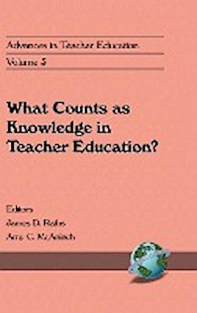 Advances in Teacher Education, Volume 5 : What Counts as Knowledge in Teacher Education? (Hc) - James D. Raths