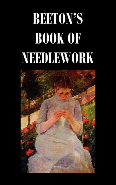 Beeton's Book of Needlework. Consisting of Descriptions and Instructions, Illustrated by Six Hundred Engravings, of Tatting Patterns. Crochet Patterns - Isabella Mary Beeton