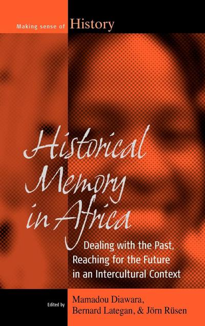 Historical Memory in Africa : Dealing with the Past, Reaching for the Future in an Intercultural Context - Mamadou Diawara