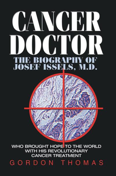 Cancer Doctor : The Biography of Josef Issels, M.D. - Gordon Thomas