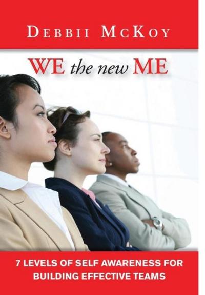 We the New Me, 7 Levels of Self Awareness for Building Effective Teams - Debbii McKoy