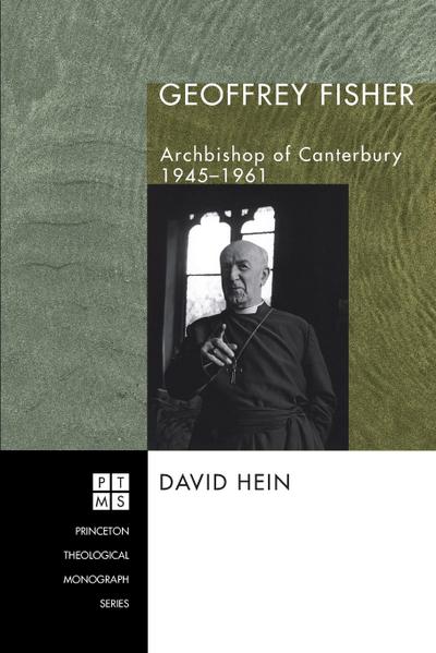 Geoffrey Fisher : Archbishop of Canterbury, 1945-1961 - David Hein