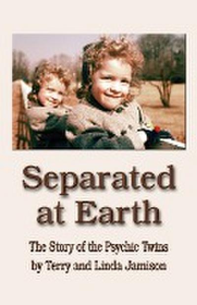 SEPARATED AT EARTH : The Story of the Psychic Twins - Linda Jamison