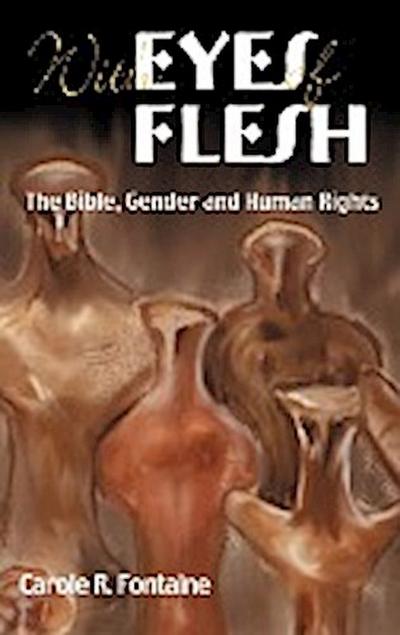 With Eyes of Flesh : The Bible, Gender and Human Rights - Carole R. Fontaine