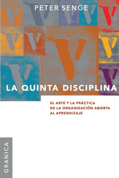 La Quinta Disciplina : El Arte y la Práctica de la Organización Abierta al Aprendizaje - Peter M. Senge