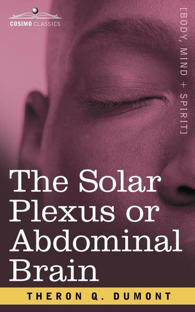 The Solar Plexus or Abdominal Brain - Theron Q. Dumont